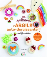 Je découvre l'argile autodurcissante - Lucile Carli