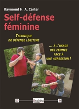 Self-défense féminine : Technique de défense légitime à l’usage des femmes face à une agression ! - Raymond H.-A. Carter