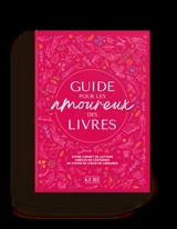 Guide pour les amoureux des livres : votre carnet de lecture enrichi de centaines de coups de coeur de libraires - Kube