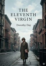 The Eleventh Virgin : by Dorothy Day - Dorothy Day
