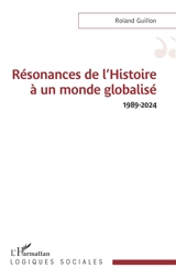 Résonances de l'histoire à un monde globalisé : 1989-2024 - Roland Guillon