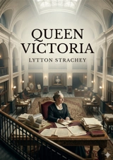 Queen Victoria : by Lytton Strachey - Lytton Strachey