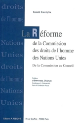 La réforme de la Commission des droits de l'homme des Nations unies : de la Commission au Conseil des droits de l'homme - Claire Callejon
