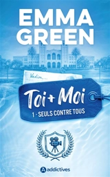 Toi + moi. Vol. 1. Seuls contre tous - Emma Green