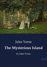 The Mysterious Island : by Jules Verne - Jules Verne