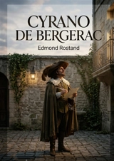 Cyrano de Bergerac : Une pièce de théâtre néo-romantique d'Edmond Rostand, où lyrisme et grands sentiments se rencontrent à l'Hôtel de Bourgogne en 1640. - Edmond Rostand
