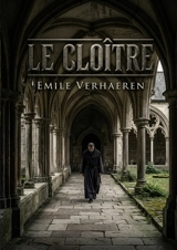 Le Cloître : Le drame de Verhaeren explore le pouvoir religieux dans une communauté monastique où un parricide cherche le repentir et la rédemption à travers la pénitence au sein du cloître. - Emile Verhaeren