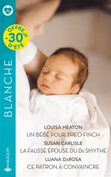 Un bébé pour Theo Finch / La fausse épouse du Dr Smythe / Ce patron à convaincre - Louisa Heaton