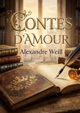 Contes d'amour : Des récits enchanteurs d'Alexandre Weill, explorant les thèmes de l'amour et de la justice à travers les aventures de princes et de reines. - Alexandre Weill