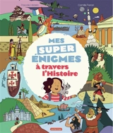 Mes super énigmes à travers l'histoire - Pascale Hédelin
