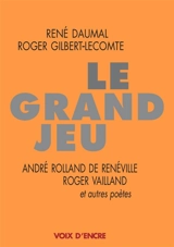 Le grand jeu : André Rolland de Renéville, Roger Vailland et autres poètes - René Daumal