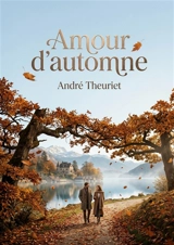 Amour d'automne : La douceur mélancolique d'une saison à travers les souvenirs et les amitiés dans un récit d'André Theuriet. - Theuriet, André