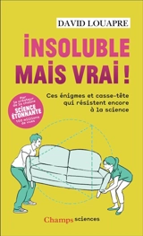 Insoluble mais vrai ! : ces énigmes et casse-tête qui résistent encore à la science - David Louapre