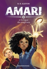 Amari. Vol. 2. Amari et la Ligue des magiciens - B.B. Alston