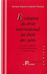 Evolution du droit international au droit des gens : l'accès des individus à la justice internationale, le regard d'un juge - Antônio Augusto Cançado Trindade