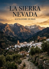 La Sierra Nevada : Une exploration de la Sierra Nevada par Alexandre Dumas, où l'histoire et le paysage andalous se rencontrent. - Dumas, Alexandre