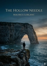 The Hollow Needle : by Maurice Leblanc - Leblanc, Maurice