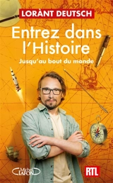 Entrez dans l'histoire. Vol. 4. Jusqu'au bout du monde - Lorànt Deutsch