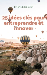 25 idées clés pour entreprendre et innover - Etienne Krieger
