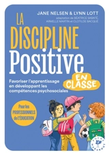 La discipline positive en classe : favoriser l'apprentissage en développant les compétences psychosociales - Jane Nelsen