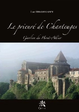 Le prieuré de Chanteuges : gardien du Haut-Allier - Luc Bergougnoux