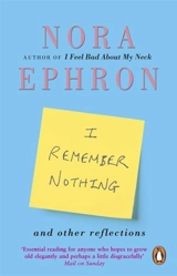 I Remember Nothing and Other Reflections - Nora Ephron