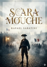 Scaramouche : by Rafael Sabatini - Rafael Sabatini