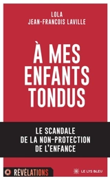 A MES ENFANTS TONDUS : le scandale de la non-protection de l'enfance - Lola