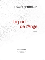 La part de l'ange : récit - Laurent Petitgand