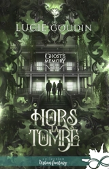 Hors la tombe : Ghost's Memory, T3 - Lucie Goudin