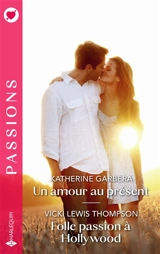 Un amour au présent : Folle passion à Hollywood - Katherine Garbera