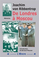 De Londres à Moscou : Mémoires - Joachim von Ribbentrop