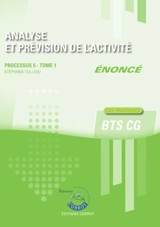 Analyse et prévision de l'activité : processus 5 du BTS CG, cas pratiques : énoncé. Vol. 1 - Stéphanie Tulleau