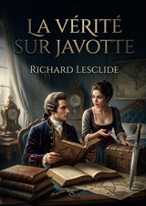 La vérité sur Javotte : Une aventure galante où Casanova démêle les fils d'une mystérieuse affaire de trésor et de magie impliquant la jeune Javotte. - Richard Lesclide