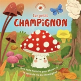 Le petit champignon : une belle histoire pour découvrir le cycle de vie du champignon - Willow Green