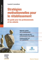 Stratégies motivationnelles pour le rétablissement : un guide pour les professionnels et les aidants - Laurent Lecardeur