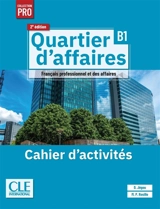 Quartier d'affaires : français professionnel et des affaires 2, B1 : cahier d'activités - Delphine Jégou
