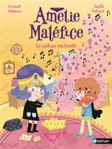 Amélie Maléfice. Le cadeau enchanté - Arnaud Alméras