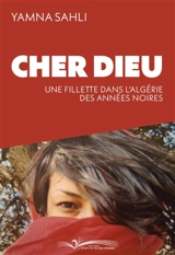 Cher Dieu : une fillette dans l'Algérie des années noires - Yamna Sahli