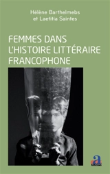 Femmes dans l'histoire littéraire francophone : enjeux et perspectives - Hélène Barthelmebs-Raguin