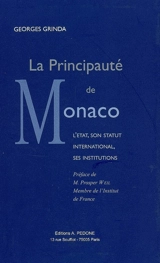La principauté de Monaco : l'Etat, son statut international, ses institutions - Georges Grinda