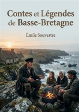 Contes et Légendes de Basse-Bretagne : Les récits populaires de la région bretonne, transmis oralement et collecté par Souvestre, Luzel et Du Laurens de la Barre - Emile Souvestre
