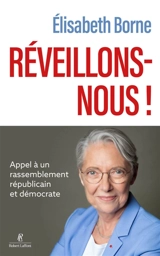 Réveillons-nous ! : appel à un rassemblement républicain et démocrate - Elisabeth Borne