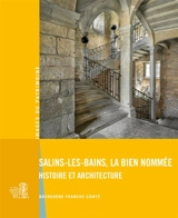 Salins-les-Bains, la bien nommée : histoire et architecture - Bourgogne-Franche-Comté. Service Inventaire et patrimoine