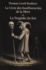 Le livre des bouffonneries de la mort ou La tragédie du fou - Thomas Lovell Beddoes