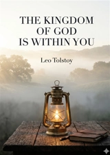 The Kingdom of God Is Within You : by Leo Tolstoy - Tolstoy, Leo