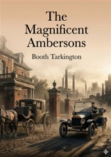 The Magnificent Ambersons : by Booth Tarkington - Booth Tarkington