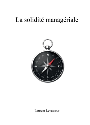 La solidité managériale - Laurent Levasseur