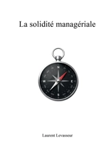 La solidité managériale - Laurent Levasseur