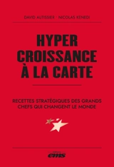 Hypercroissance à la carte : recettes stratégiques des grands chefs qui changent le monde - David Autissier